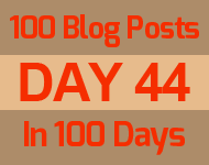 44th day of the epic 100 posts in 100 days challenge