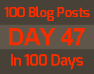 47th day of the epic 100 posts in 100 days challenge