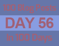 56th day of the epic 100 posts in 100 days challenge