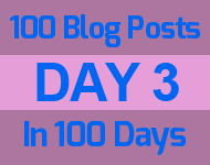 Day 3 of the 100 blog posts in 100 days challenge