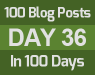 36th day of the epic 100 posts in 100 days challenge