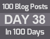 38th day of the epic 100 posts in 100 days challenge