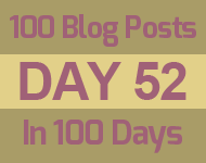 52th day of the epic 100 posts in 100 days challenge
