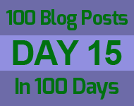 Day 15 100 blog posts in 100 days
